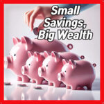 4ST Developing the Habit of Saving: Small Money Builds Great Wealth